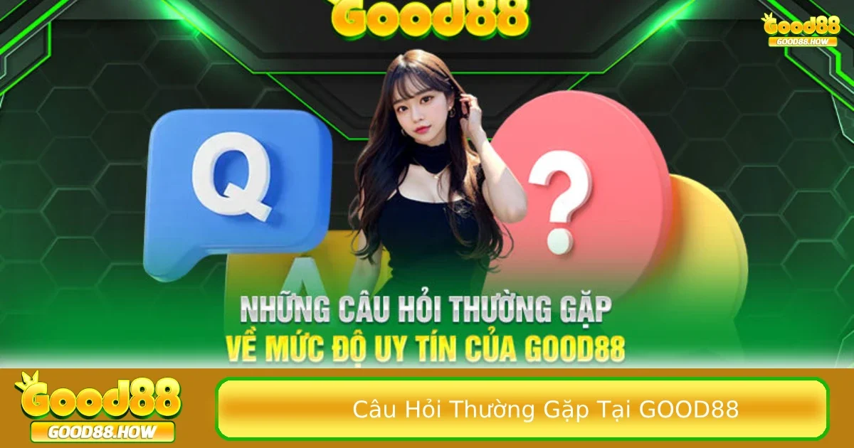 Câu hỏi thường gặp tại Good88 3 Những câu hỏi phổ biến liên quan đến vấn đề thanh toán