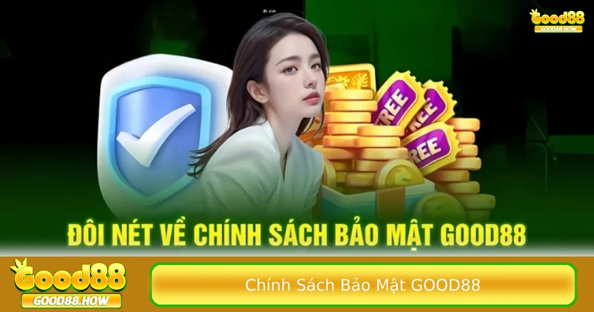 Chính sách bảo mật Good88 1 Cam kết thông tin được thực hiện trong chính sách bảo mật Good88