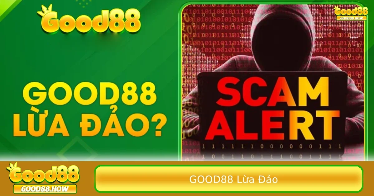Sự thật sau tin đồn nhà cái Good88 lừa đảo