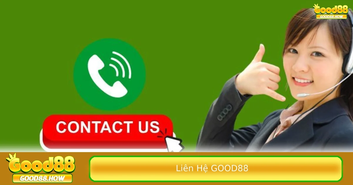 Chi tiết các bước khi liên hệ GOOD88 